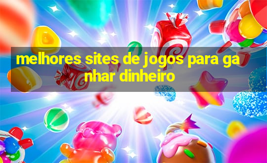 melhores sites de jogos para ganhar dinheiro