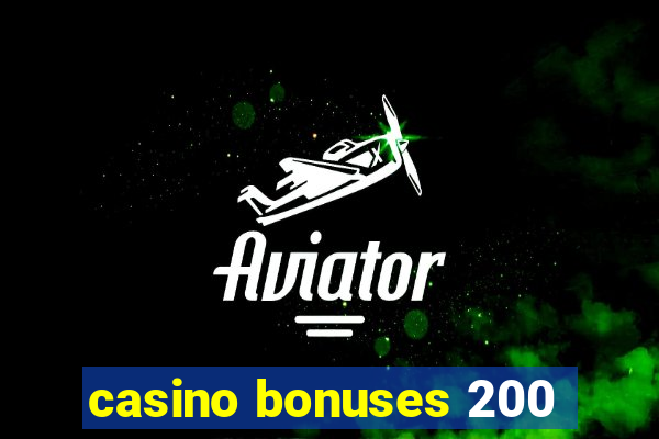 casino bonuses 200