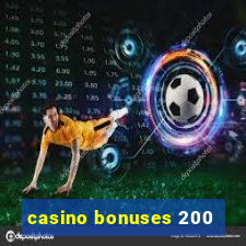 casino bonuses 200