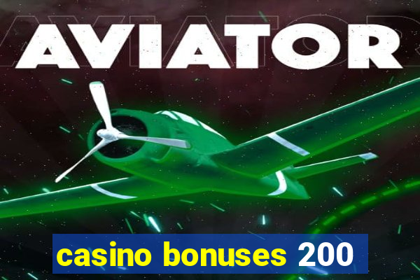 casino bonuses 200