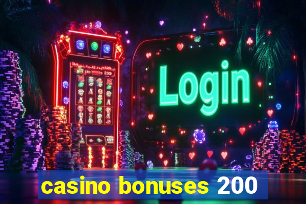 casino bonuses 200