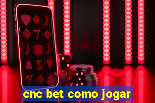 cnc bet como jogar