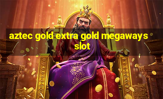 aztec gold extra gold megaways slot