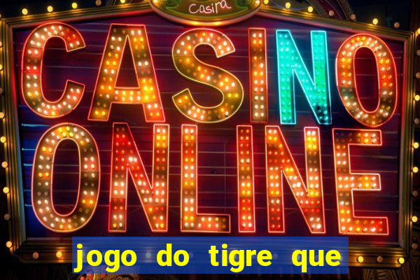 jogo do tigre que dao bonus no cadastro