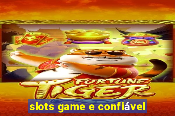 slots game e confiável