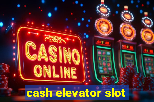 cash elevator slot