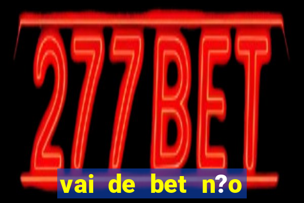 vai de bet n?o consigo sacar