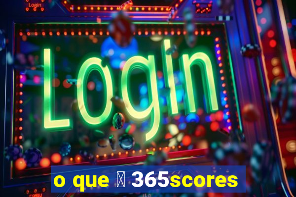 o que 茅 365scores