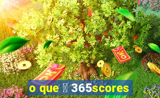 o que 茅 365scores