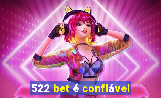 522 bet é confiável