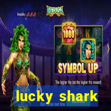 lucky shark