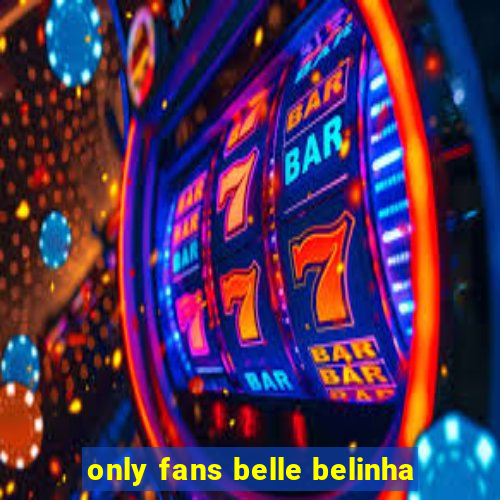 only fans belle belinha