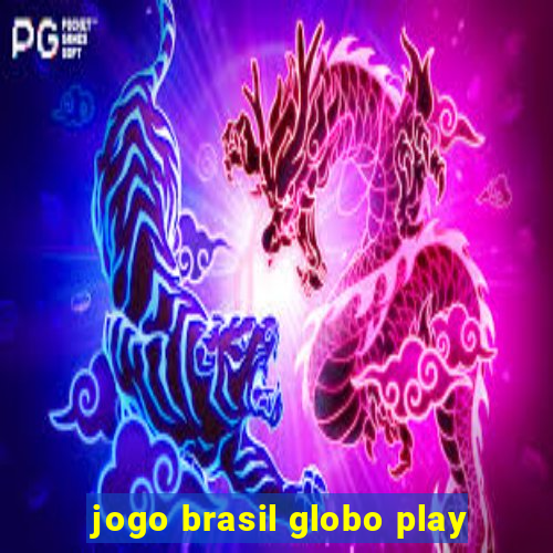 jogo brasil globo play