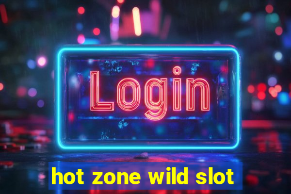 hot zone wild slot