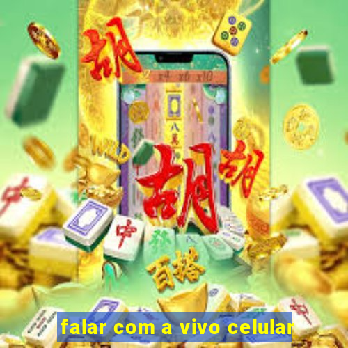 falar com a vivo celular