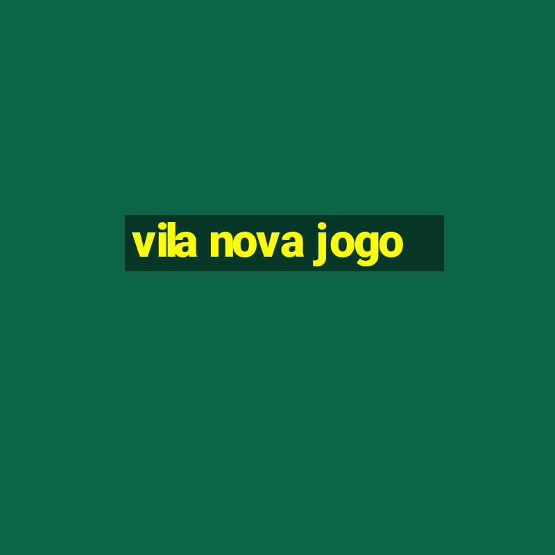 vila nova jogo