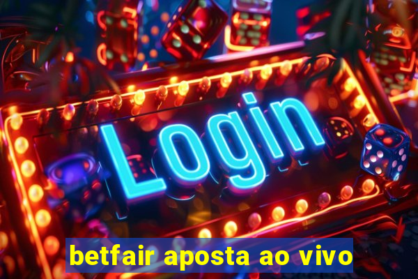 betfair aposta ao vivo