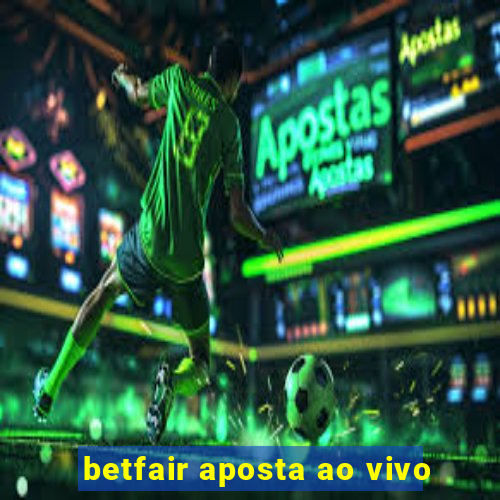 betfair aposta ao vivo