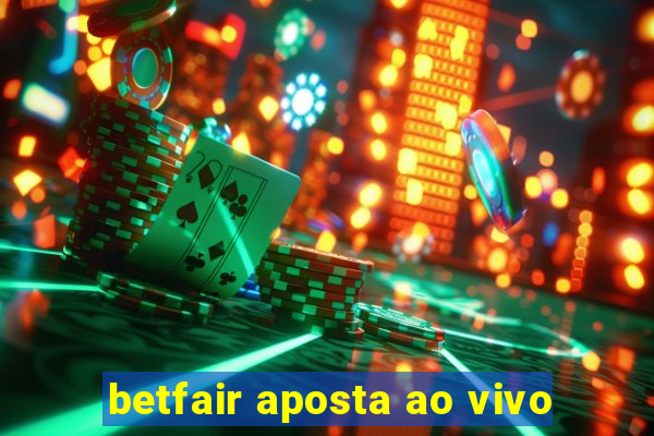 betfair aposta ao vivo