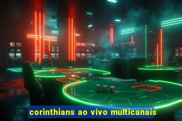 corinthians ao vivo multicanais