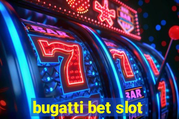 bugatti bet slot