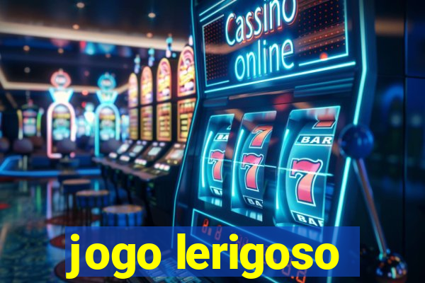 jogo lerigoso