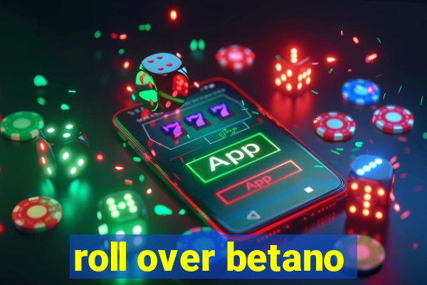 roll over betano