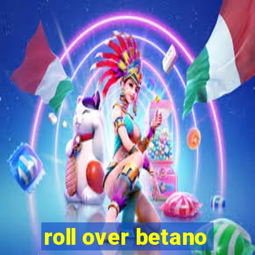 roll over betano