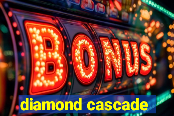 diamond cascade