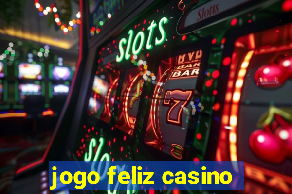 jogo feliz casino