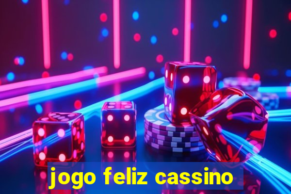 jogo feliz cassino