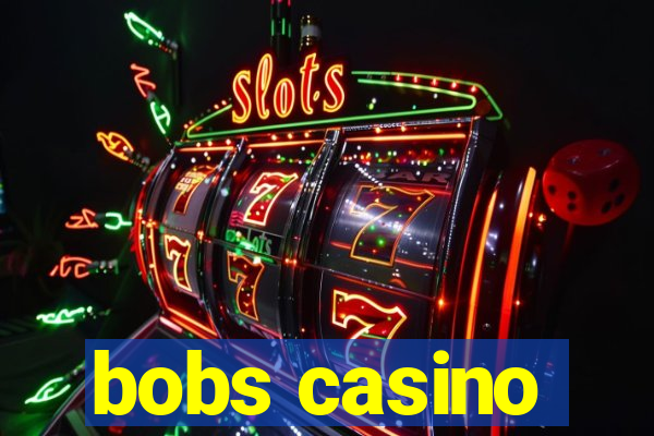 bobs casino