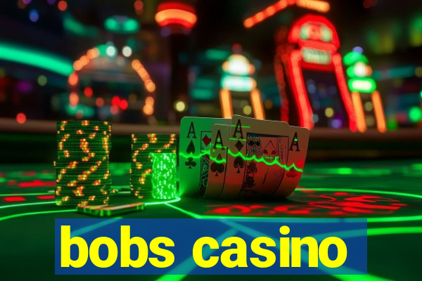 bobs casino