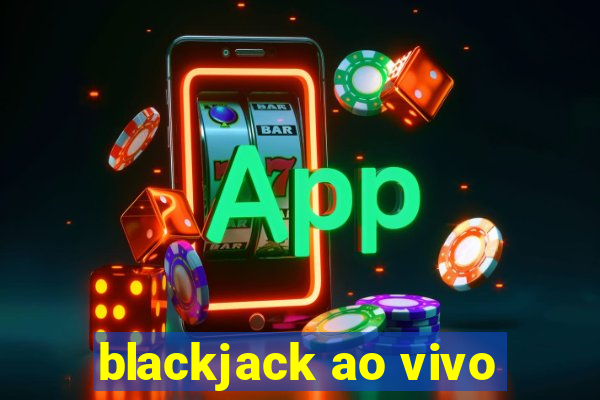 blackjack ao vivo