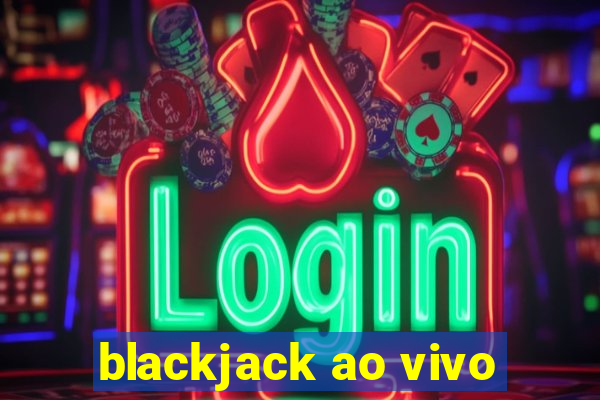 blackjack ao vivo