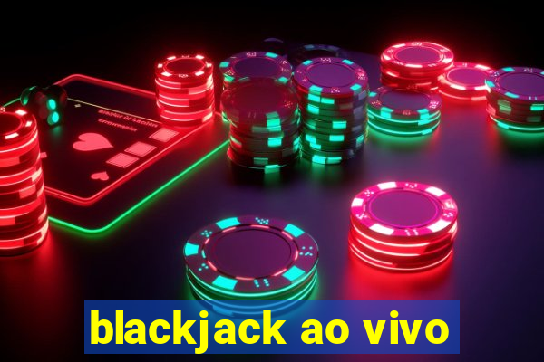 blackjack ao vivo