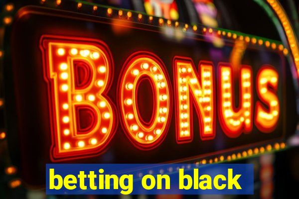 betting on black