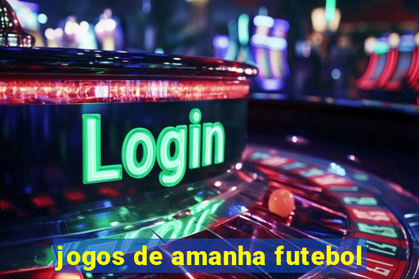 jogos de amanha futebol