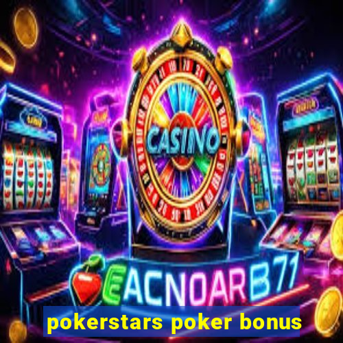 pokerstars poker bonus