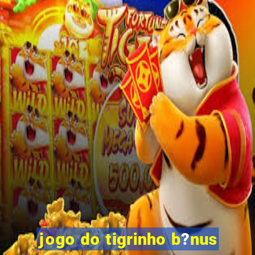 jogo do tigrinho b?nus