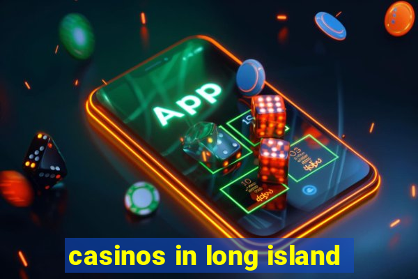 casinos in long island