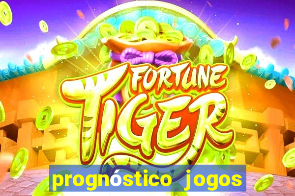 prognóstico jogos de hj