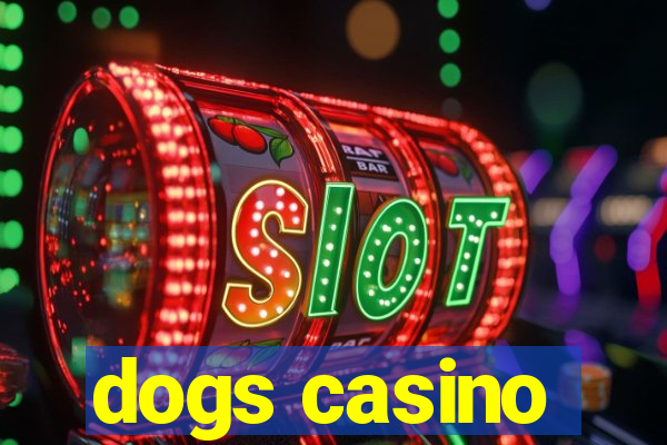 dogs casino