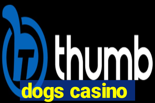 dogs casino