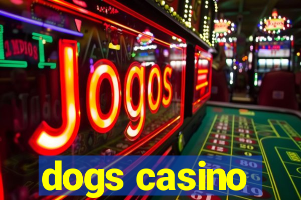 dogs casino