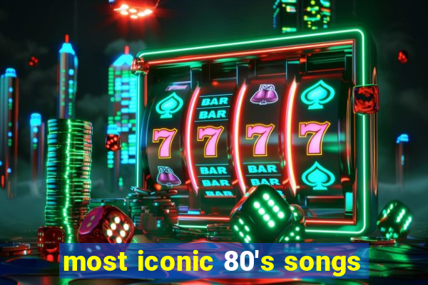 most iconic 80's songs