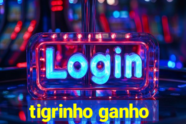 tigrinho ganho