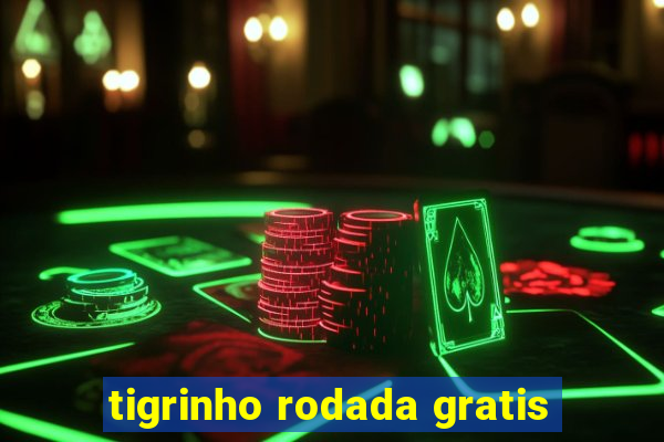 tigrinho rodada gratis