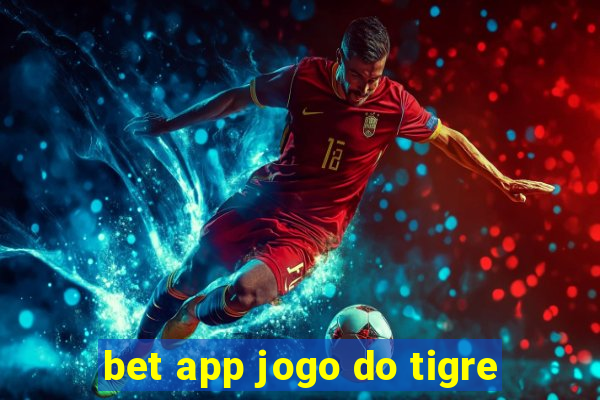 bet app jogo do tigre