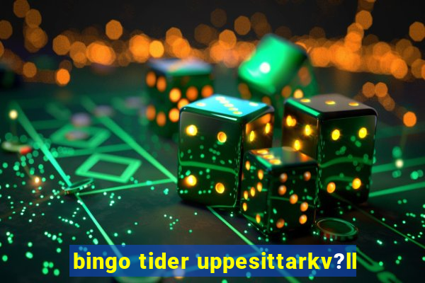 bingo tider uppesittarkv?ll